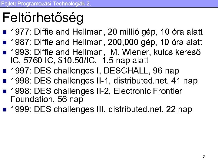 Fejlett Programozási Technológiák 2. Feltörhetőség n n n n 1977: Diffie and Hellman, 20