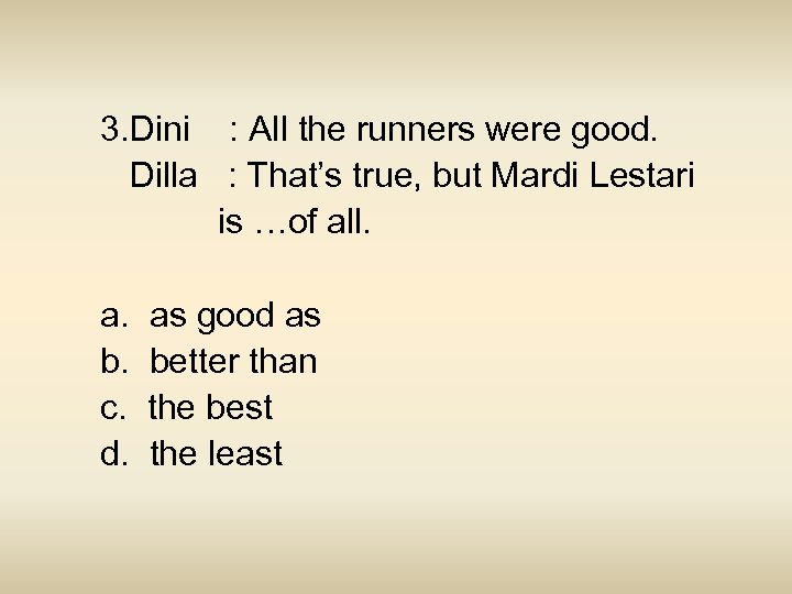 3. Dini : All the runners were good. Dilla : That’s true, but Mardi