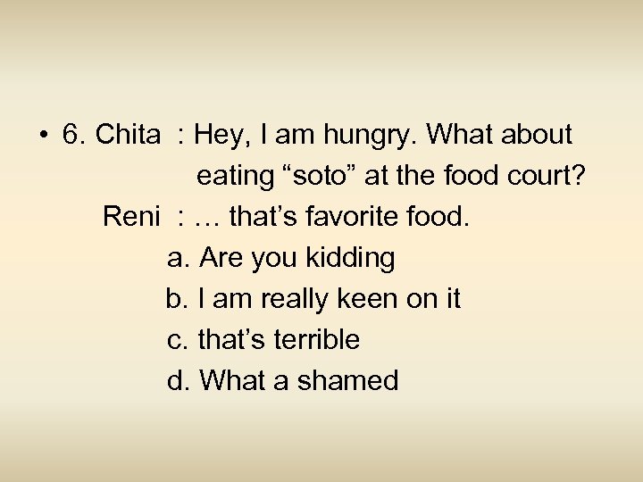  • 6. Chita : Hey, I am hungry. What about eating “soto” at