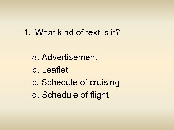 1. What kind of text is it? a. Advertisement b. Leaflet c. Schedule of