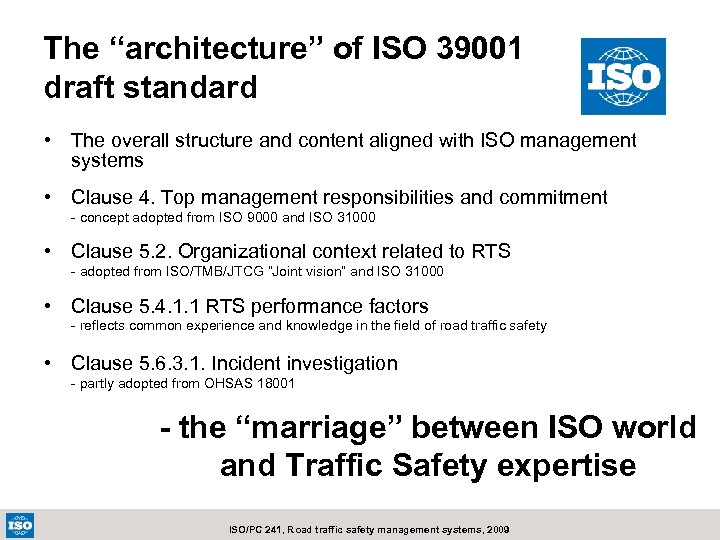 The “architecture” of ISO 39001 draft standard • The overall structure and content aligned
