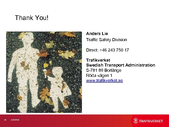 Thank You! Anders Lie Traffic Safety Division Direct: +46 243 750 17 Trafikverket Swedish