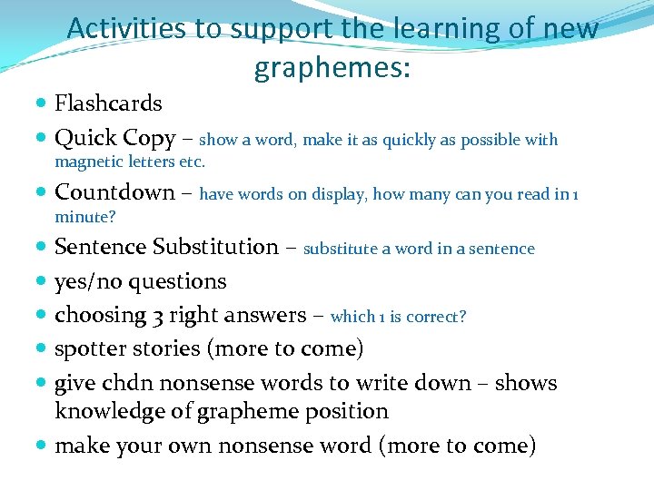 Activities to support the learning of new graphemes: Flashcards Quick Copy – show a