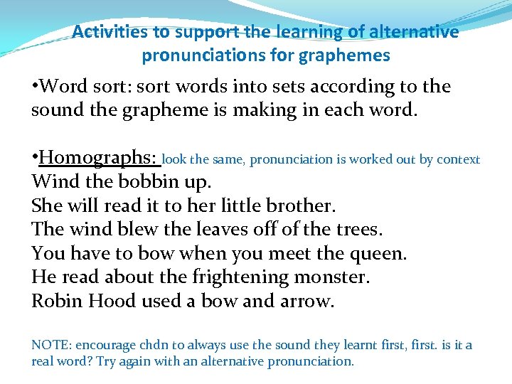 Activities to support the learning of alternative pronunciations for graphemes • Word sort: sort