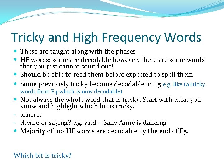 Tricky and High Frequency Words These are taught along with the phases HF words: