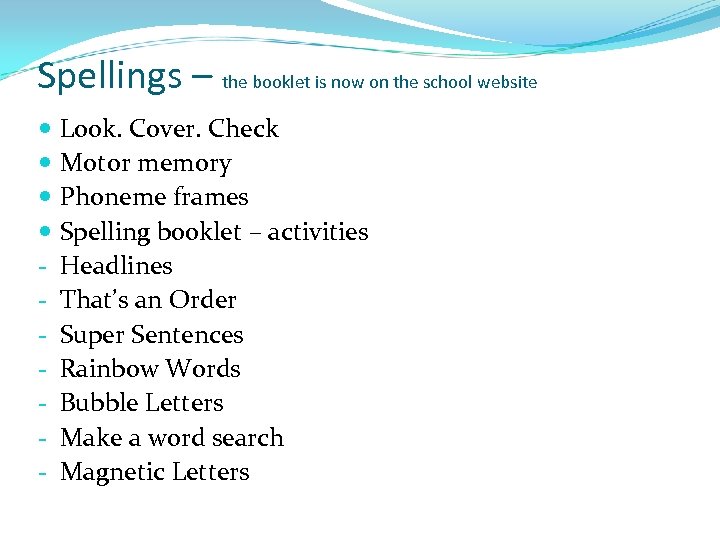 Spellings – the booklet is now on the school website Look. Cover. Check Motor