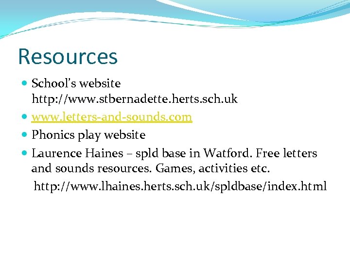 Resources School’s website http: //www. stbernadette. herts. sch. uk www. letters-and-sounds. com Phonics play