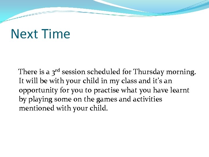 Next Time There is a 3 rd session scheduled for Thursday morning. It will