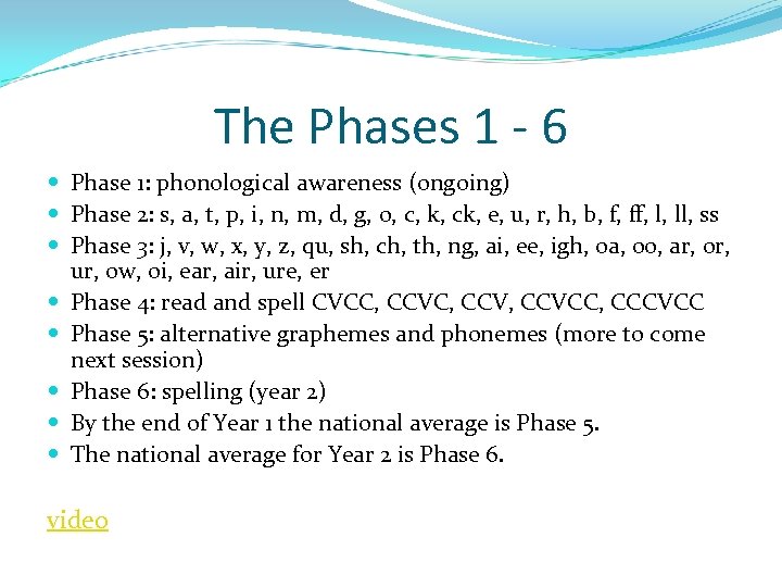The Phases 1 - 6 Phase 1: phonological awareness (ongoing) Phase 2: s, a,