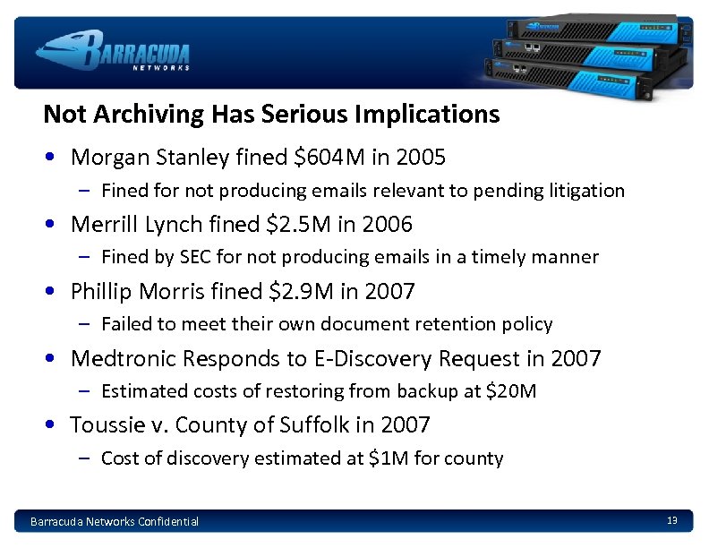 Not Archiving Has Serious Implications • Morgan Stanley fined $604 M in 2005 –