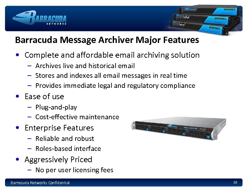 Barracuda Message Archiver Major Features • Complete and affordable email archiving solution – Archives