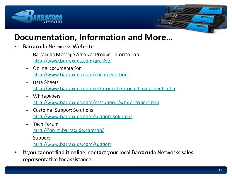 Documentation, Information and More… • Barracuda Networks Web site – Barracuda Message Archiver Product