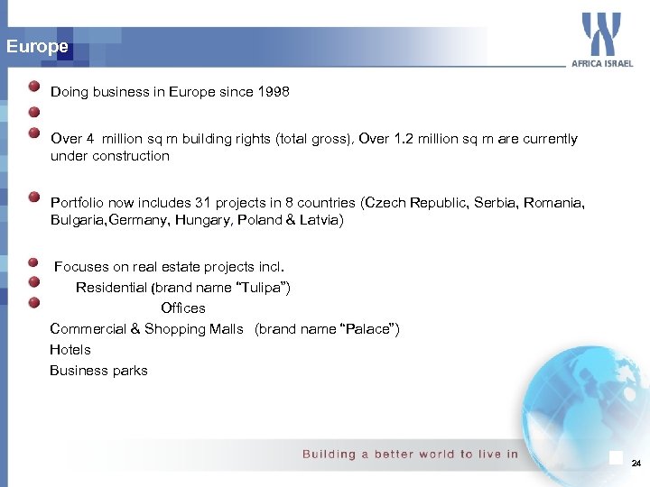 Europe Doing business in Europe since 1998 Over 4 million sq m building rights