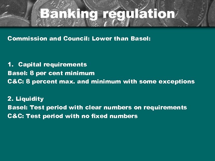 Banking regulation Commission and Council: Lower than Basel: 1. Capital requirements Basel: 8 per