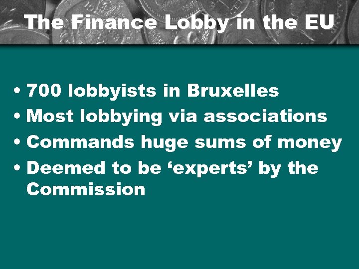 The Finance Lobby in the EU • 700 lobbyists in Bruxelles • Most lobbying