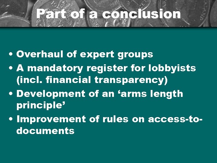 Part of a conclusion • Overhaul of expert groups • A mandatory register for