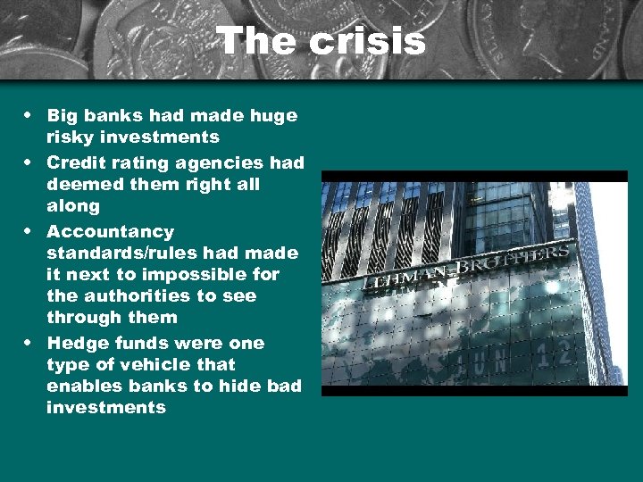 The crisis • Big banks had made huge risky investments • Credit rating agencies