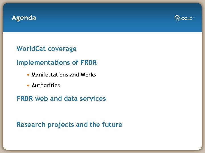 Agenda World. Cat coverage Implementations of FRBR • Manifestations and Works • Authorities FRBR