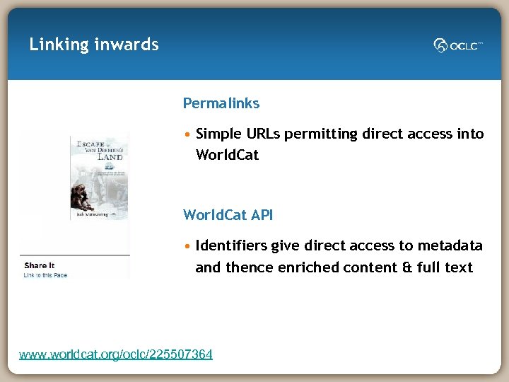 Linking inwards Permalinks • Simple URLs permitting direct access into World. Cat API •