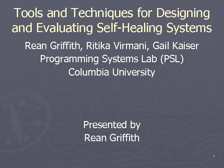 Tools and Techniques for Designing and Evaluating Self-Healing Systems Rean Griffith, Ritika Virmani, Gail