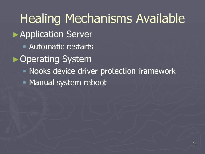 Healing Mechanisms Available ► Application Server § Automatic restarts ► Operating System § Nooks