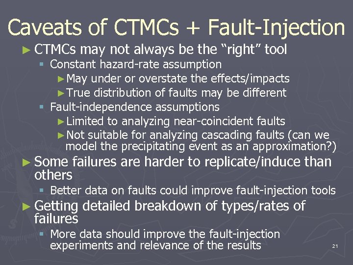 Caveats of CTMCs + Fault-Injection ► CTMCs may not always be the “right” tool