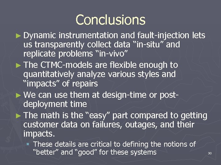 Conclusions ► Dynamic instrumentation and fault-injection lets us transparently collect data “in-situ” and replicate