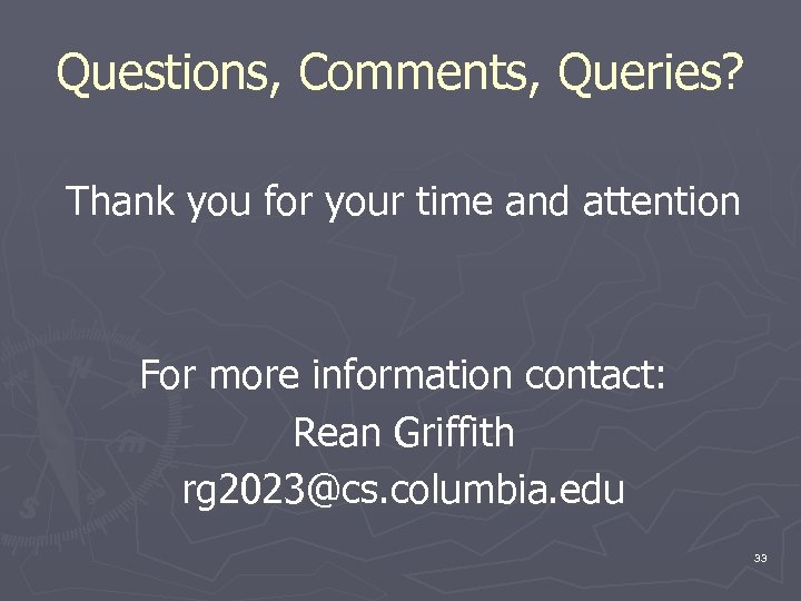 Questions, Comments, Queries? Thank you for your time and attention For more information contact: