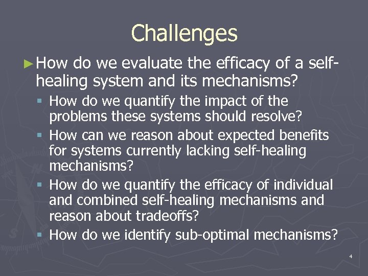 Challenges ► How do we evaluate the efficacy of a selfhealing system and its