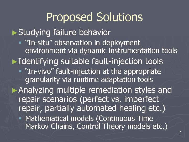 Proposed Solutions ► Studying failure behavior § “In-situ” observation in deployment environment via dynamic