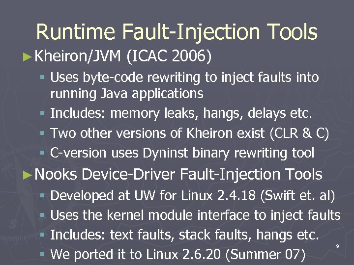 Runtime Fault-Injection Tools ► Kheiron/JVM (ICAC 2006) § Uses byte-code rewriting to inject faults