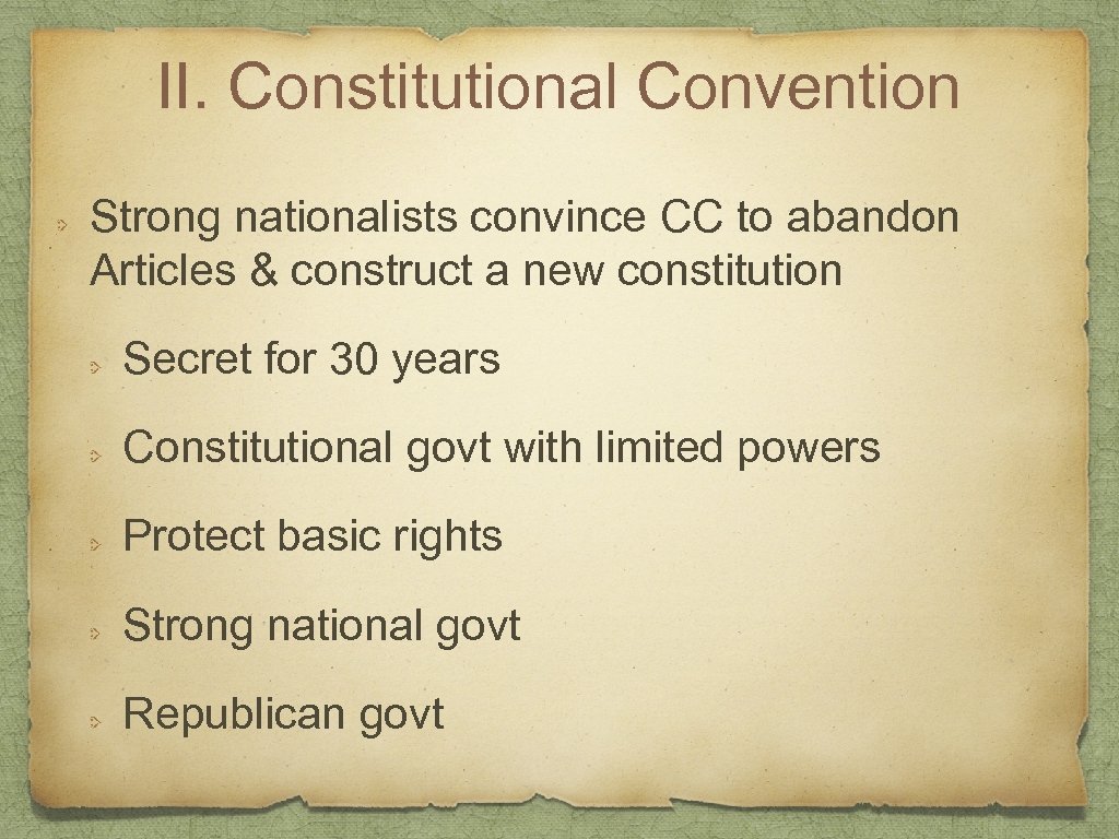 II. Constitutional Convention Strong nationalists convince CC to abandon Articles & construct a new