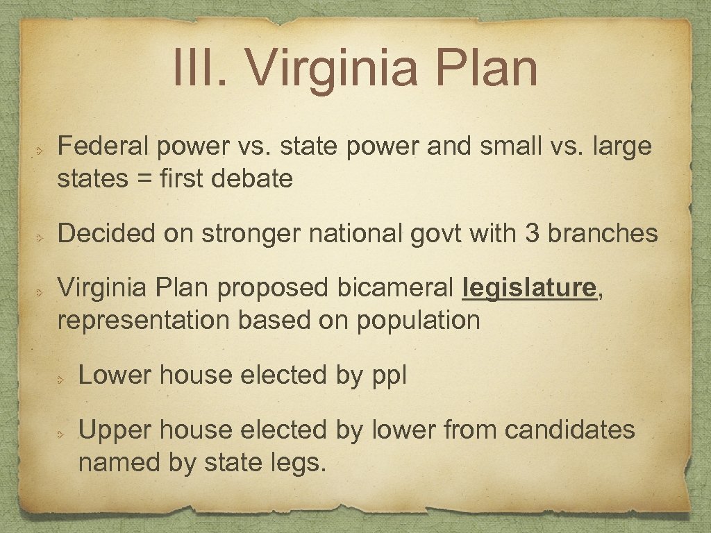 III. Virginia Plan Federal power vs. state power and small vs. large states =