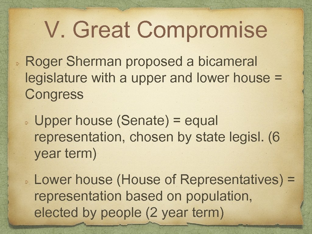 V. Great Compromise Roger Sherman proposed a bicameral legislature with a upper and lower