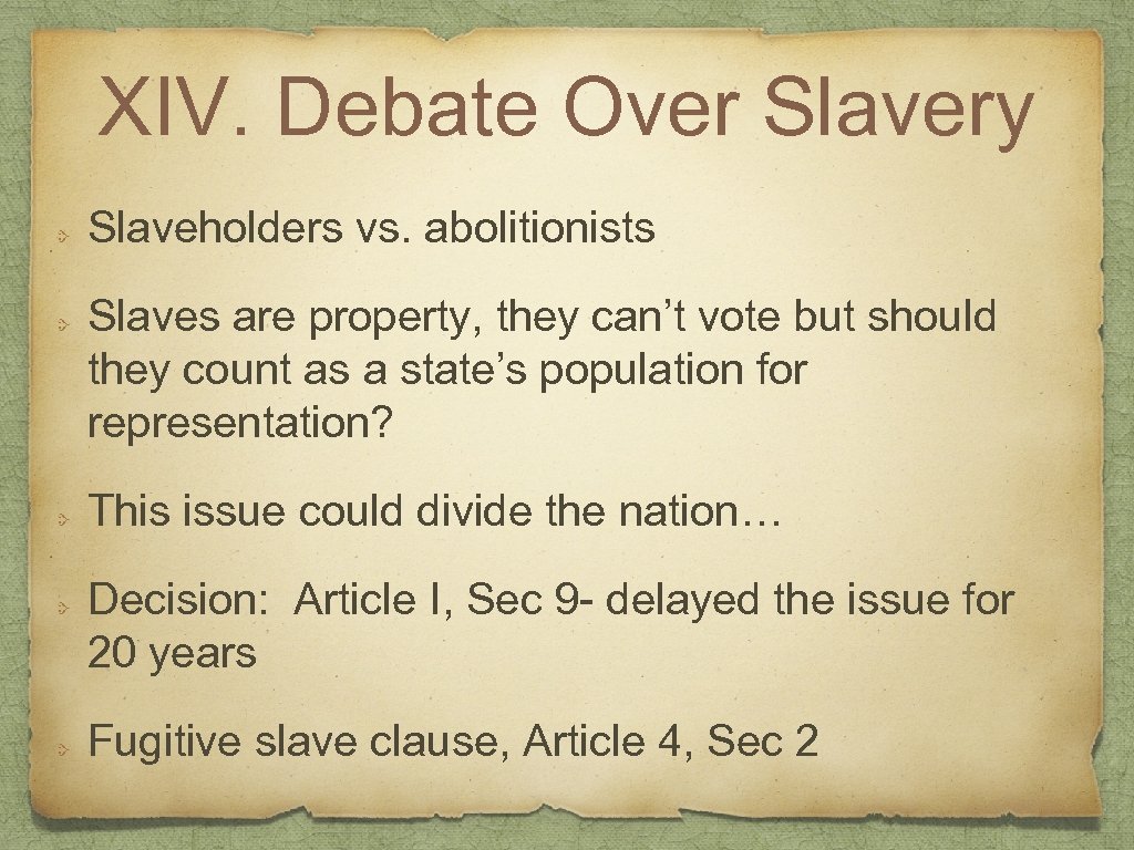 XIV. Debate Over Slavery Slaveholders vs. abolitionists Slaves are property, they can’t vote but