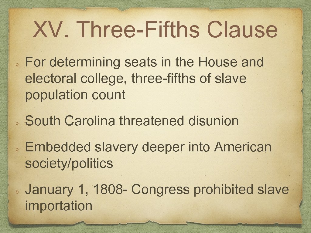 XV. Three-Fifths Clause For determining seats in the House and electoral college, three-fifths of