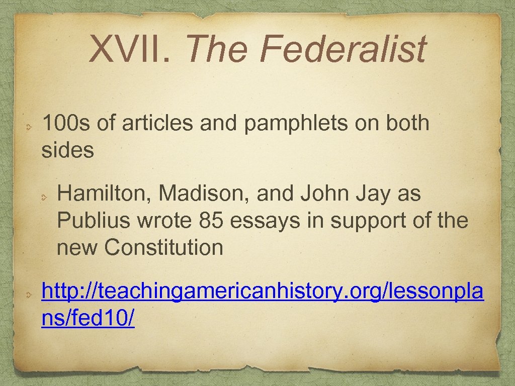 XVII. The Federalist 100 s of articles and pamphlets on both sides Hamilton, Madison,