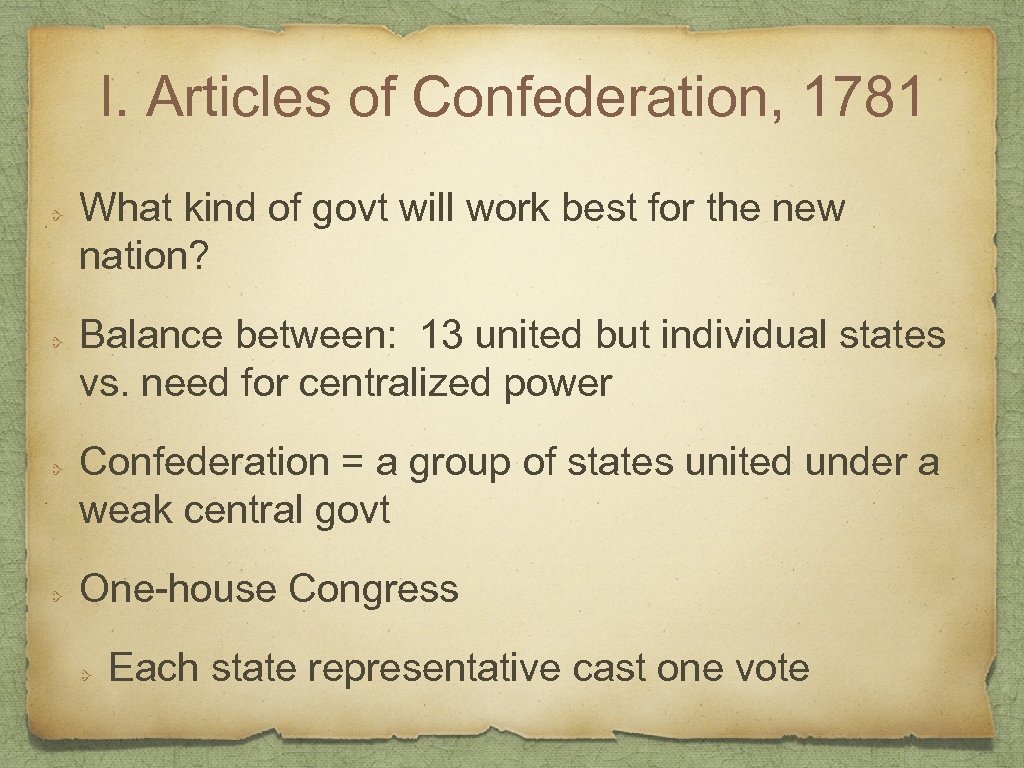 I. Articles of Confederation, 1781 What kind of govt will work best for the