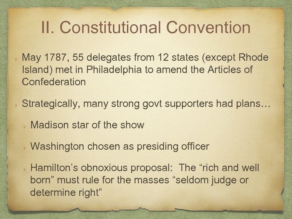 II. Constitutional Convention May 1787, 55 delegates from 12 states (except Rhode Island) met