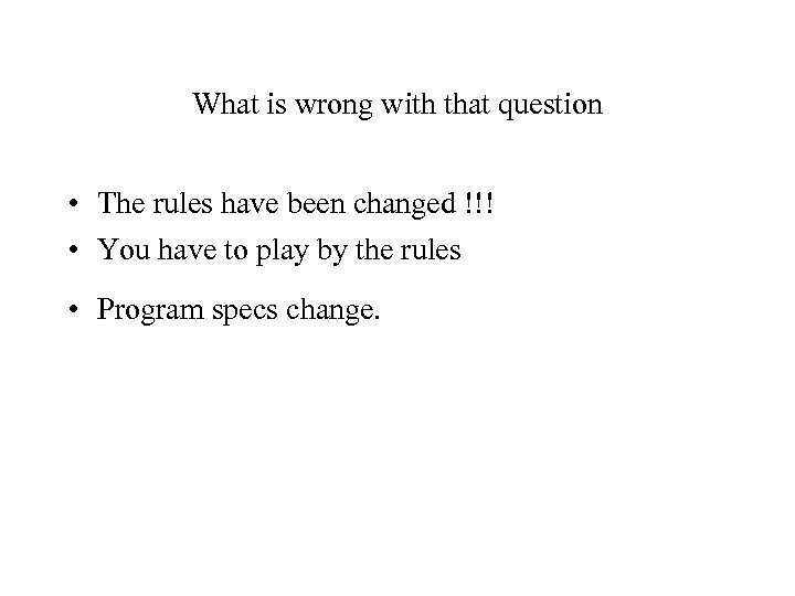 What is wrong with that question • The rules have been changed !!! •