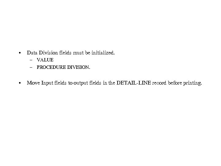  • Data Division fields must be initialized. – VALUE – PROCEDURE DIVISION. •