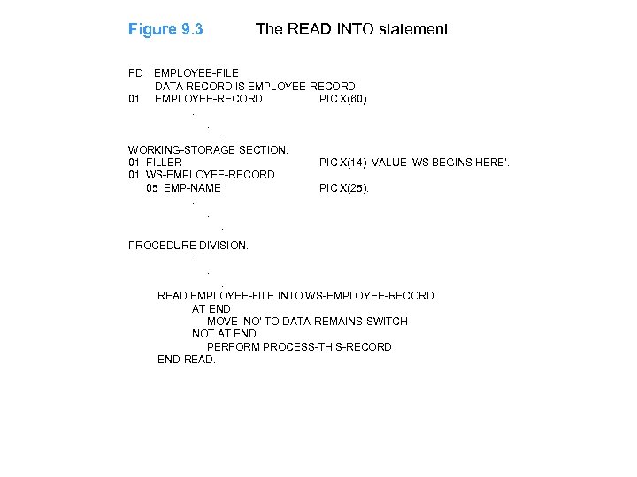 Figure 9. 3 The READ INTO statement FD EMPLOYEE-FILE DATA RECORD IS EMPLOYEE-RECORD. 01