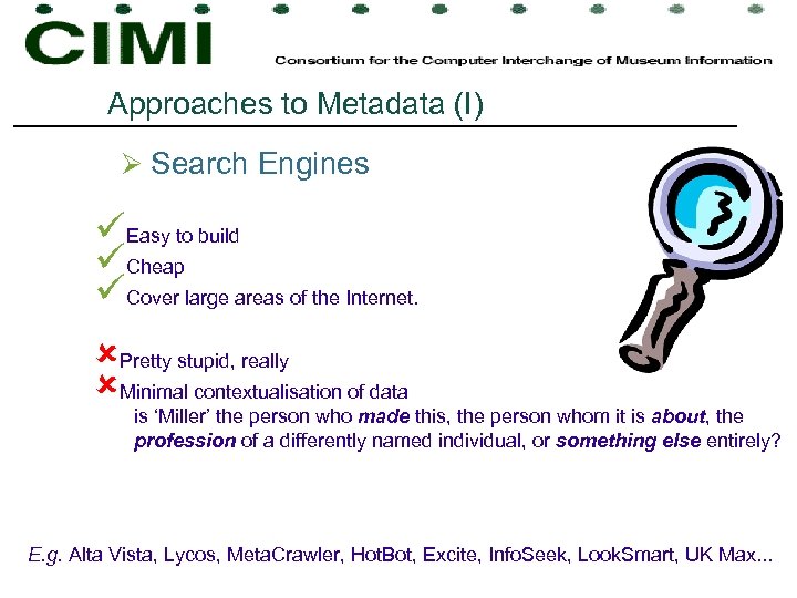 Approaches to Metadata (I) Ø Search Engines üEasy to build üCheap üCover large areas