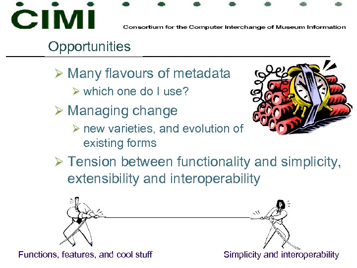 Opportunities Challenges Ø Many flavours of metadata Ø which one do I use? Ø