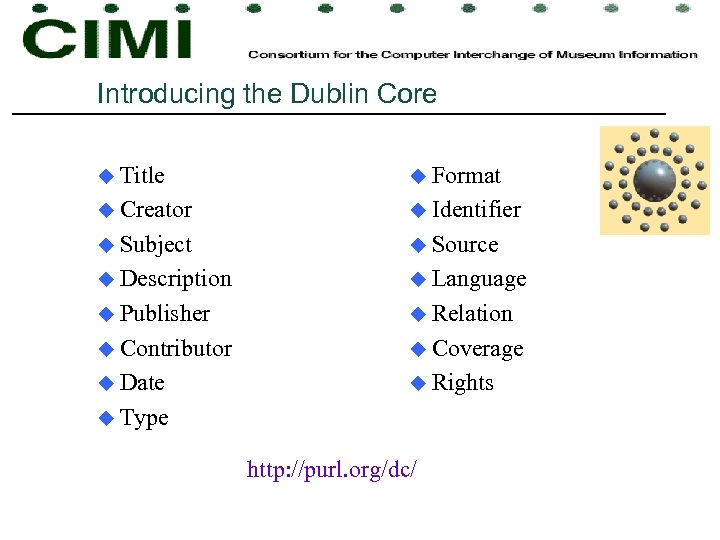 Introducing the Dublin Core u Title u Format u Creator u Identifier u Subject