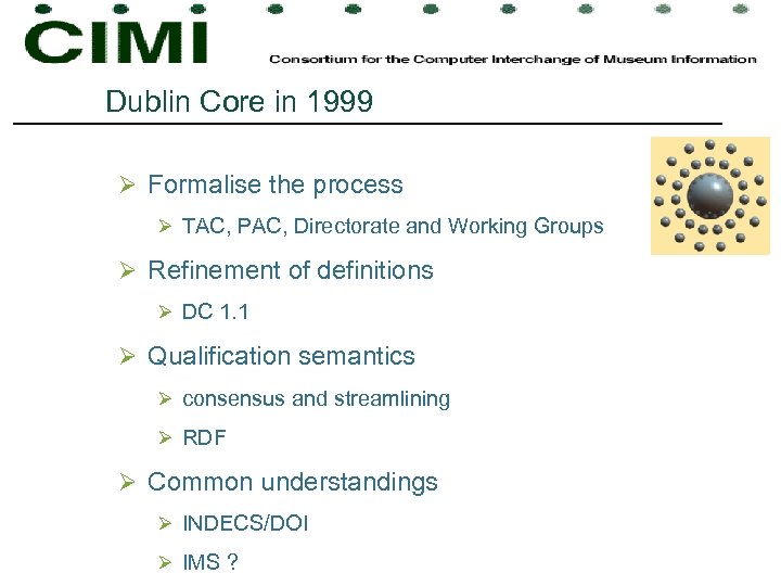 Dublin Core in 1999 Ø Formalise the process Ø TAC, PAC, Directorate and Working