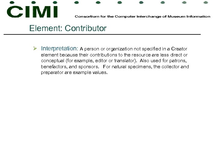 Element: Contributor Ø Interpretation: A person or organization not specified in a Creator element