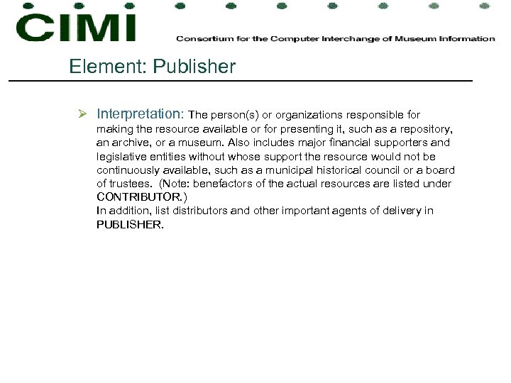 Element: Publisher Ø Interpretation: The person(s) or organizations responsible for making the resource available