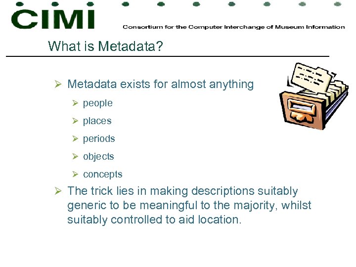 What is Metadata? Ø Metadata exists for almost anything Ø people Ø places Ø