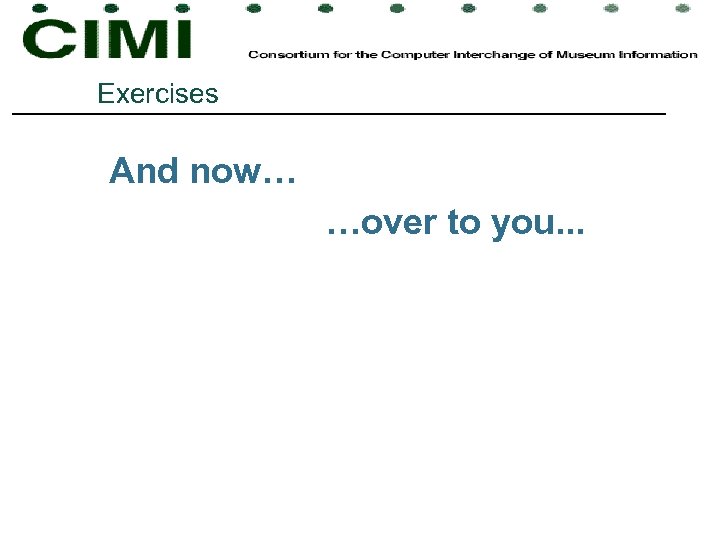 Exercises And now… …over to you. . . 